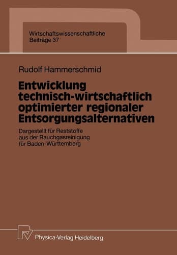 Entwicklung technisch-wirtschaftlich optimierter regionaler Entsorgungsalternativen Dargestellt für Reststoffe aus der Rauchgasreinigung für Baden-Württemberg