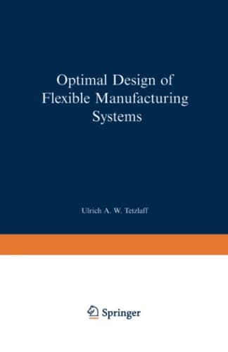 Optimal Design of Flexible Manufacturing Systems (Contributions to Management Science)
