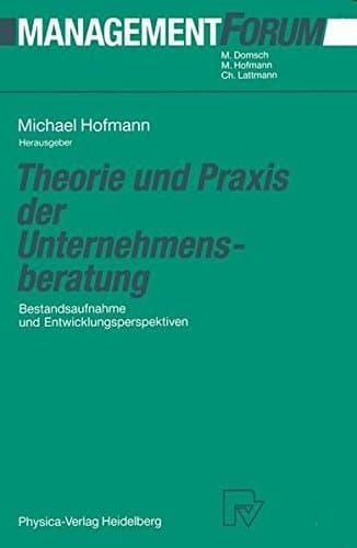 Theorie und Praxis der Unternehmensberatung Bestandsaufnahme und Entwicklungsperspektiven