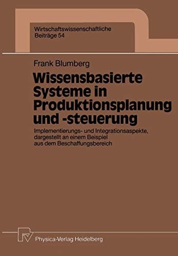 Wissensbasierte Systeme in Produktionsplanung und -steuerung Implementierungs- und Integrationsaspekte, dargestellt an einem Beispiel aus dem Beschaffungsbereich