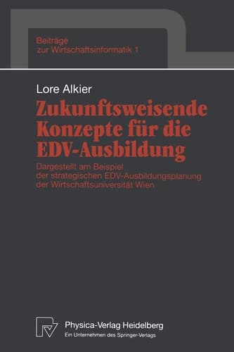 Zukunftsweisende Konzepte für die EDV-Ausbildung Dargestellt am Beispiel der strategischen EDV-Ausbildungsplanung der Wirtschaftsuniversität Wien