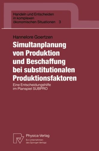 Simultanplanung von Produktion und Beschaffung bei substitutionalen Produktionsfaktoren Eine Entscheidungshilfe im Planspiel SUBPRO