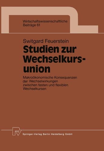 Studien zur Wechselkursunion Makroökonomische Konsequenzen der Wechselwirkungen zwischen festen und flexiblen Wechselkursen