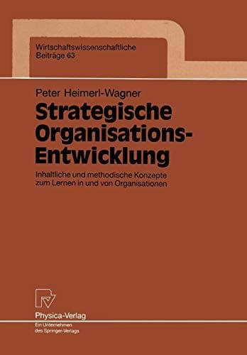 Strategische Organisations-Entwicklung Inhaltliche und methodische Konzepte zum Lernen in und von Organisationen