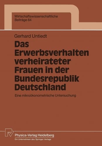 Das Erwerbsverhalten verheirateter Frauen in der Bundesrepublik Deutschland Eine mikroökonometrische Untersuchung