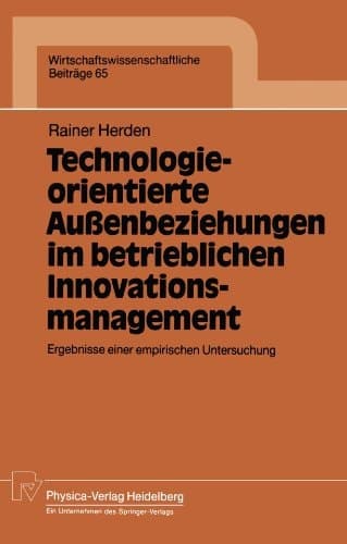 Technologieorientierte Außenbeziehungen im betrieblichen Innovationsmanagement Ergebnisse einer empirischen Untersuchung
