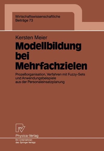 Modellbildung bei Mehrfachzielen Prozeßorganisation, Verfahren mit Fuzzy-Sets und Anwendungsbeispiele aus der Personaleinsatzplanung