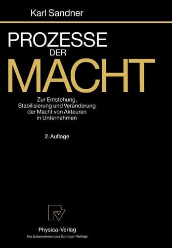 Prozesse der Macht Zur Entstehung, Stabilisierung und Veränderung der Macht von Akteuren in Unternehmen