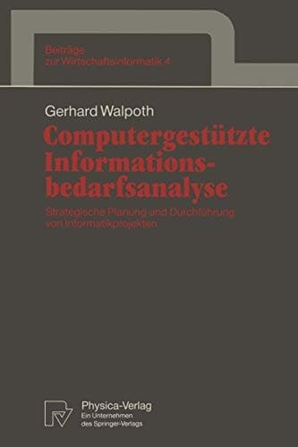 Computergestützte Informationsbedarfsanalyse Strategische Planung und Durchführung von Informatikprojekten