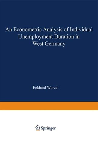 An Econometric Analysis of Individual Unemployment Duration in West Germany (Studies in Contemporary Economics)