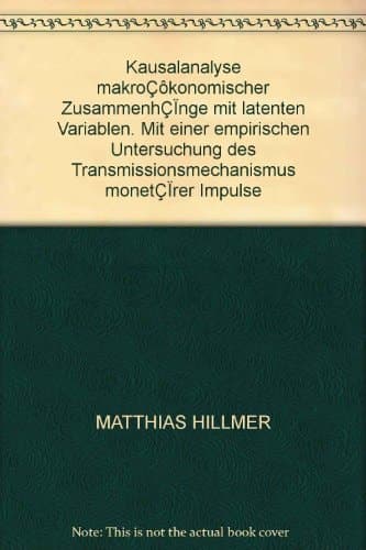 Kausalanalyse makroökonomischer Zusammenhänge mit latenten Variablen Mit einer empirischen Untersuchung des Transmissionsmechanismus monetärer Impulse
