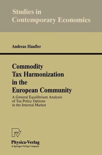 Commodity Tax Harmonization in the European Community: A General Equilibrium Analysis of Tax Policy Options in the Internal Market (Studies in Contemporary Economics)
