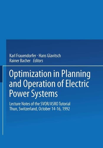Optimization in Planning and Operation of Electric Power Systems Lecture Notes of the SVOR/ASRO Tutorial Thun, Switzerland, October 14–16, 1992