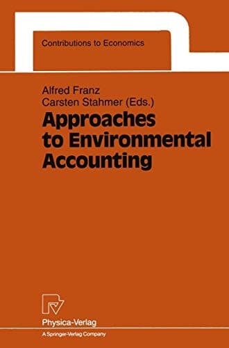 Approaches to Environmental Accounting: Proceedings of the IARIW Conference on Environmental Accounting, Baden (near Vienna), Austria, 27–29 May 1991 (Contributions to Economics)