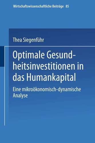 Optimale Gesundheitsinvestitionen in das Humankapital Eine mikroökonomischdynamische Analyse