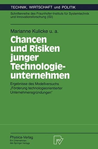 Chancen und Risiken junger Technologieunternehmen Ergebnisse des Modellversuchs „Förderung technologieorientierter Unternehmensgründungen“