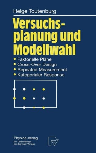 Versuchsplanung und Modellwahl: Statistische Planung und Auswertung von Experimenten mit stetigem oder kategorialem Response (German Edition)