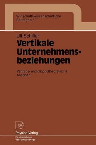 Vertikale Unternehmensbeziehungen Vertrags- und oligopoltheoretische Analysen