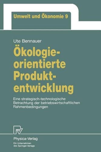 Ökologieorientierte Produktentwicklung Eine strategisch-technologische Betrachtung der betriebswirtschaftlichen Rahmenbedingungen