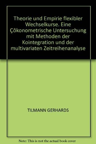Theorie und Empirie flexibler Wechselkurse Eine ökonometrische Untersuchung mit Methoden der Kointegration und der multivariaten Zeitreihenanalyse