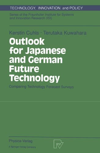 Outlook for Japanese and German Future Technology: Comparing Technology Forecast Surveys (Technology, Innovation and Policy (ISI), 1)