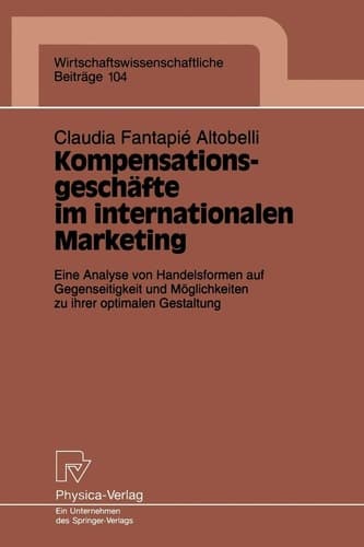 Kompensationsgeschäfte im internationalen Marketing Eine Analyse von Handelsformen auf Gegenseitigkeit und Möglichkeiten zu ihrer optimalen Gestaltung