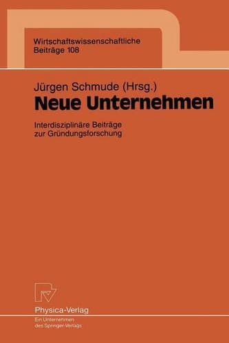 Neue Unternehmen Interdisziplinäre Beiträge zur Gründungsforschung