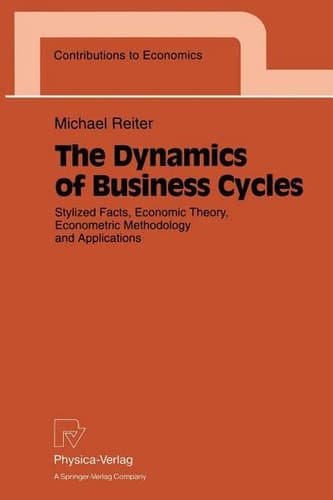 The Dynamics of Business Cycles: Stylized Facts, Economic Theory, Econometric Methodology and Applications (Contributions to Economics)