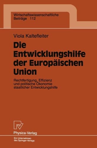 Die Entwicklungshilfe der Europäischen Union Rechtfertigung, Effizienz und politische Ökonomie staatlicher Entwicklungshilfe