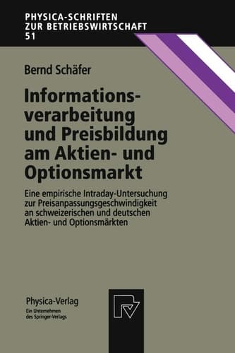 Informationsverarbeitung und Preisbildung am Aktien- und Optionsmarkt: Eine empirische Intraday-Untersuchung zur Preisanpassungsgeschwindigkeit an ... zur Betriebswirtschaft, 51) (German Edition)
