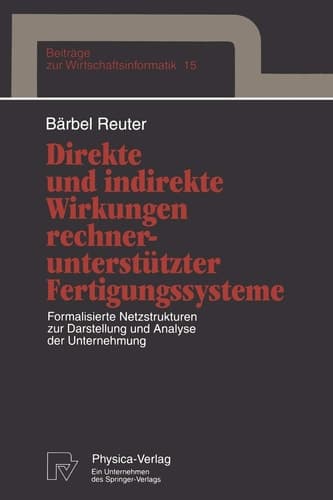 Direkte und indirekte Wirkungen rechnerunterstützter Fertigungssysteme Formalisierte Netzstrukturen zur Darstellung und Analyse der Unternehmung