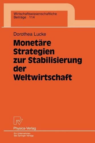 Monetäre Strategien zur Stabilisierung der Weltwirtschaft (Wirtschaftswissenschaftliche Beiträge, 114) (German Edition)