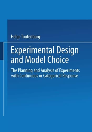 Experimental Design and Model Choice The Planning and Analysis of Experiments with Continuous or Categorical Response