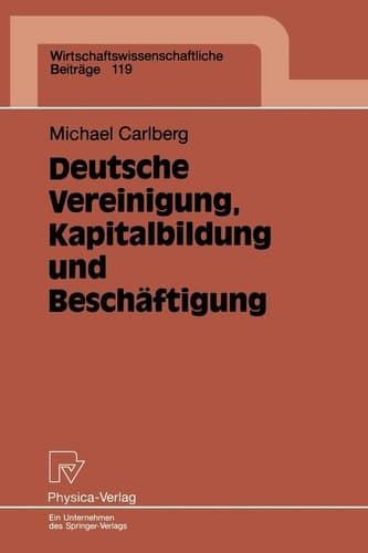 Deutsche Vereinigung, Kapitalbildung und Beschäftigung (Wirtschaftswissenschaftliche Beiträge, 119) (German Edition)