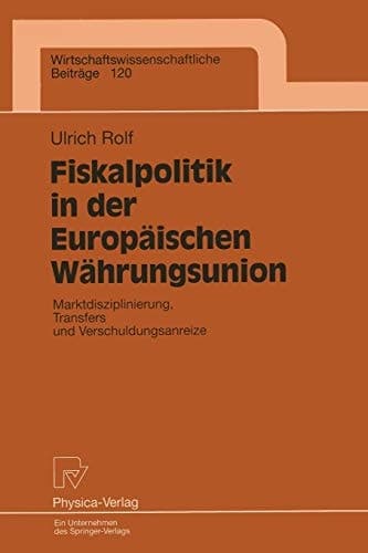 Fiskalpolitik in der Europäischen Währungsunion Marktdisziplinierung, Transfers und Verschuldungsanreize