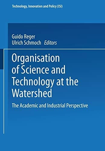 Organisation of Science and Technology at the Watershed The Academic and Industrial Perspective