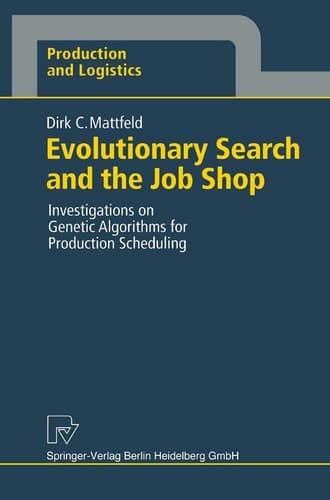 Evolutionary Search and the Job Shop: Investigations on Genetic Algorithms for Production Scheduling (Production and Logistics)