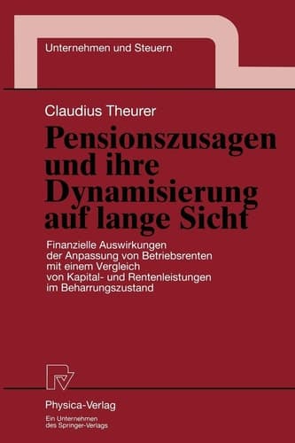 Pensionszusagen und ihre Dynamisierung auf lange Sicht Finanzielle Auswirkungen der Anpassung von Betriebsrenten mit einem Vergleich von Kapital- und Rentenleistungen im Beharrungszustand