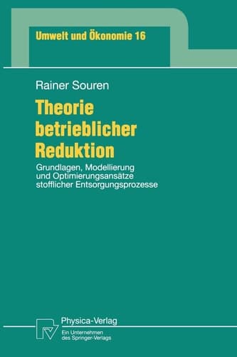 Theorie betrieblicher Reduktion Grundlagen, Modellierung und Optimierungsansätze stofflicher Entsorgungsprozesse