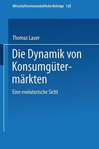 Die Dynamik von Konsumgütermärkten Eine evolutorische Sicht
