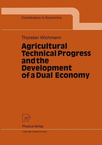 Agricultural Technical Progress and the Development of a Dual Economy (Contributions to Economics)