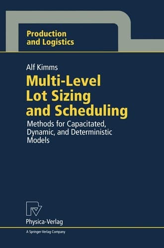 Multi-Level Lot Sizing and Scheduling: Methods for Capacitated, Dynamic, and Deterministic Models (Production and Logistics)
