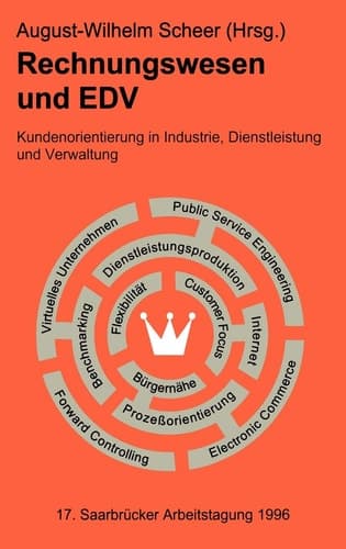 Rechnungswesen und EDV. 17. Saarbrücker Arbeitstagung 1996 Kundenorientierung in Industrie, Dienstleistung und Verwaltung