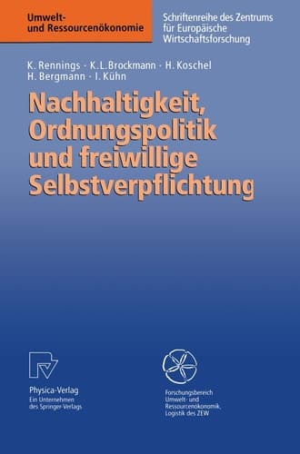 Nachhaltigkeit, Ordnungspolitik und freiwillige Selbstverpflichtung Ordnungspolitische Grundregeln für eine Politik der Nachhaltigkeit und das Instrument der freiwilligen Selbstverpflichtung im Umweltschutz