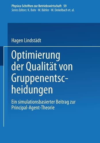 Optimierung der Qualität von Gruppenentscheidungen Ein simulationsbasierter Beitrag zur Principal-Agent-Theorie