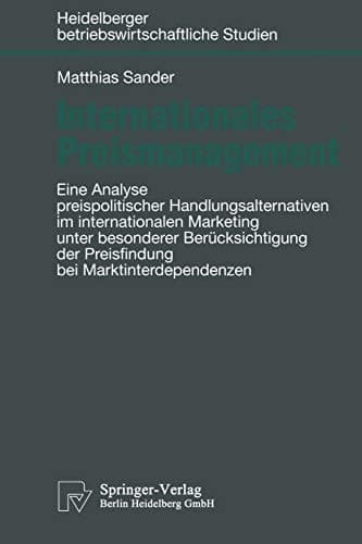 Internationales Preismanagement Eine Analyse preispolitischer Handlungsalternativen im internationalen Marketing unter besonderer Berücksichtigung der Preisfindung bei Marktinterdependenzen