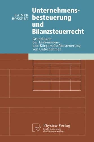 Unternehmensbesteuerung und Bilanzsteuerrecht Grundlagen der Einkommen- und Körperschaftbesteuerung von Untemehmen