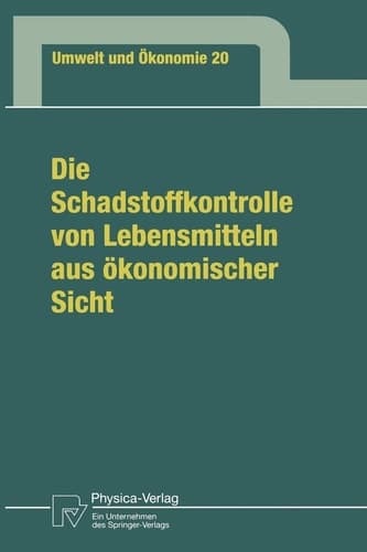 Die Schadstoffkontrolle von Lebensmitteln aus ökonomischer Sicht Aufgaben des Staates, Bedürfnisse der Verbraucher, Maßnahmen der Anbieter sowie eine Fallstudie zu Äpfeln und Apfelprodukten