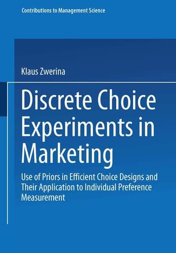 Discrete Choice Experiments in Marketing: Use of Priors in Efficient Choice Designs and Their Application to Individual Preference Measurement (Contributions to Management Science)