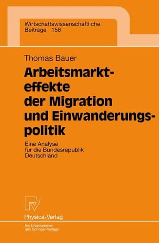 Arbeitsmarkteffekte der Migration und Einwanderungspolitik Eine Analyse für die Bundesrepublik Deutschland